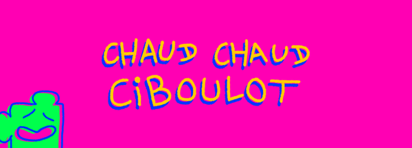 Bienvenue sur Chaud Chaud Ciboulot !